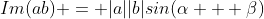 Im(ab) = |a||b|sin(\alpha + \beta)