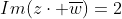 Im(z\cdot \overline{w})=2