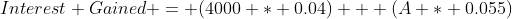Interest Gained = (4000 * 0.04) + (A * 0.055)