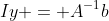 Iy = A^{-1}b