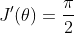 J'(\theta)=\frac{\pi}{2}