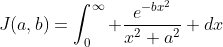 J(a,b)=\int_0^\infty \frac{e^{-bx^2}}{x^2+a^2} dx