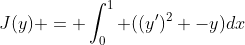 J(y) = \int_{0}^{1} ((y')^2 -y)dx