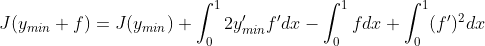 J(y_{min}+f)=J(y_{min})+\int_{0}^{1}2y_{min}'f'dx-\int_{0}^{1}fdx+\int_{0}^{1}(f')^{2}dx