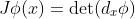 J\phi(x)=\det(d_x\phi)