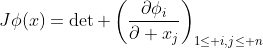 J\phi(x)=\det \left(\frac{\partial\phi_i}{\partial x_j}\right)_{1\leq i,j\leq n}