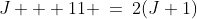 J + 11 \:=\:2(J+1)