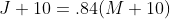 J+10=.84(M+10)