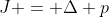 J = \Delta p