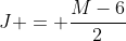 J = \frac{M-6}{2}