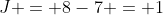 J = 8-7 = 1
