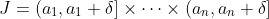 J=(a_1,a_1+\delta]\times\cdots\times(a_n,a_n+\delta]