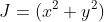 J=(x^2+y^2)