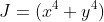 J=(x^4+y^4)