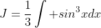 J=\frac{1}{3}\int sin^3xdx