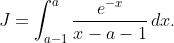 J=\int_{a-1}^a\frac{e^{-x}}{x-a-1}\,dx.