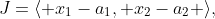 J=\langle x_1-a_1, x_2-a_2 \rangle,