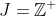 J=\mathbb{Z}^+