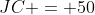 JC = 50