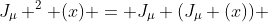 J_{\mu} ^2 (x) = J_{\mu} (J_{\mu} (x)) 
