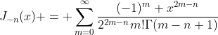 J_{-n}(x) = \displaystyle\sum\limits_{m=0}^{\infty}\dfrac{(-1)^m x^{2m-n}}{2^{2m-n}m!\Gamma(m-n+1)}