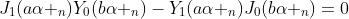 J_{1}(a\alpha _{n})Y_{0}(b\alpha _{n})-Y_{1}(a\alpha _{n})J_{0}(b\alpha _{n})=0