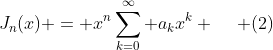 J_{n}(x) = x^n\sum_{k=0}^\infty a_{k}x^{k} \hspace{5mm} (2)