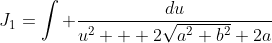 J_1=\int \frac{du}{u^2 + 2\sqrt{a^2+b^2}+2a}