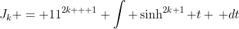 J_k = 11^{2k + 1} \int \sinh^{2k+1} t \, dt