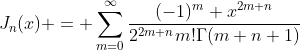 J_n(x) = \displaystyle\sum\limits_{m=0}^{\infty}\dfrac{(-1)^m x^{2m+n}}{2^{2m+n}m!\Gamma(m+n+1)}