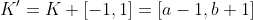 K'=K+[-1,1]=[a-1,b+1]