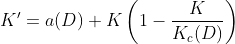 K'=a(D) K\left(1-\frac{K}{K_c(D)}\right)