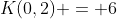 K(0,2) = 6