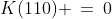 K(110) \:=\:0