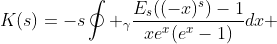 K(s)=-s\oint _{\gamma}\frac{E_{s}((-x)^{s})-1}{xe^{x}(e^{x}-1)}dx 