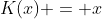 K(x) = x