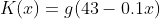 K(x)=g(43-0.1x)