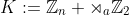 K:=\mathbb{Z}_n \rtimes_a\mathbb{Z}_2