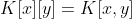 K[x][y]=K[x,y]