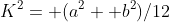 K^2= (a^2+ b^2)/12