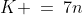 K \:=\:7n