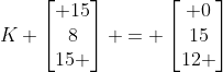 K \begin{bmatrix} 15\\8\\15 \end{bmatrix} = \begin{bmatrix} 0\\15\\12 \end{bmatrix}