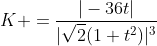 K =\frac{|-36t|}{|\sqrt{2}(1+t^2)|^3}