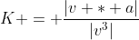 K = \frac{|v * a|}{|v^3|}