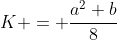K = \frac{a^2 b}{8}