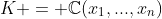 K = \mathbb{C}(x_1,...,x_n)