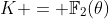 K = \mathbb{F}_2(\theta)