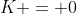 K = 0