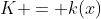 K = k(x)