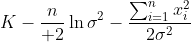K-{n\over 2}\ln{\sigma^2}-\frac{\sum_{i=1}^{n}x_{i}^{2}}{2\sigma^{2}}